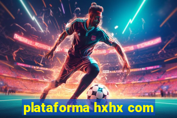 plataforma hxhx com